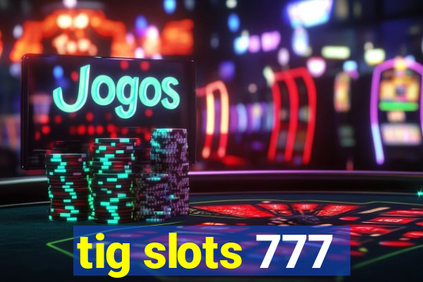 tig slots 777